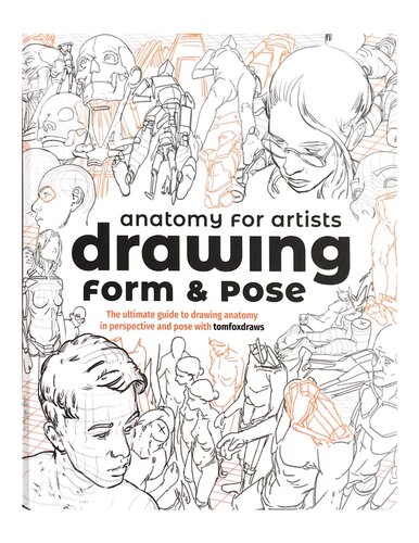 Anatomy For Artists Drawing Form Pose The Ultimate Guide To Drawing Anatomy In Perspective And Pose 1st Edition Tom Fox