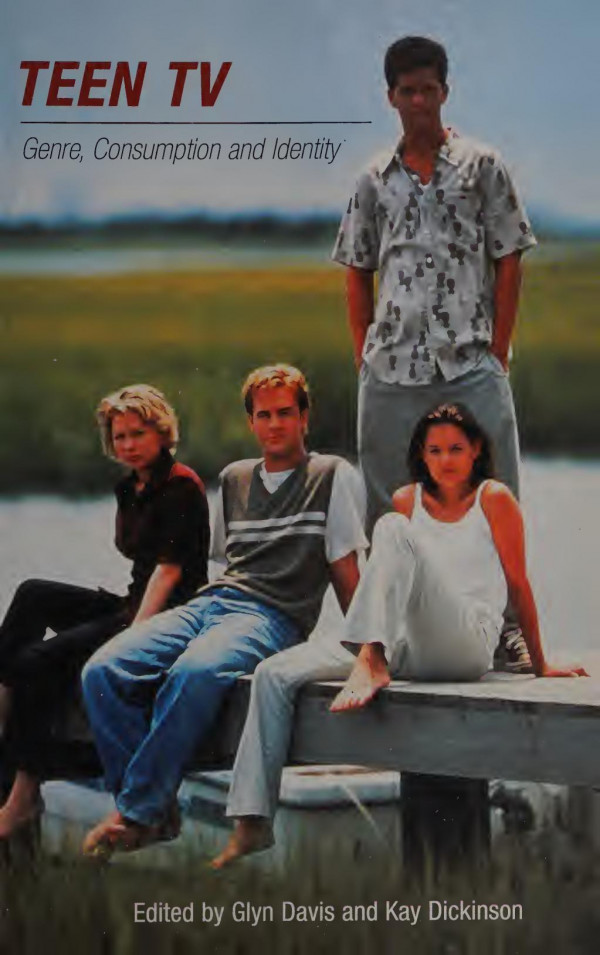 Teen Tv Genre Consumption And Identity Glyn Davis Kay Dickinson