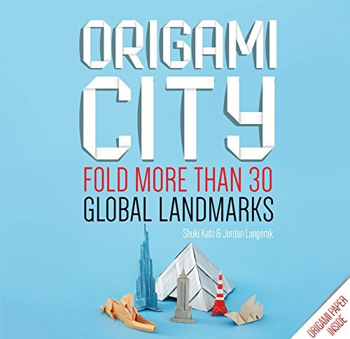 Origami City Fold More Than 30 Global Landmarks Origami Paper Inside 1st Edition Shuki Kato Jordan Langerak