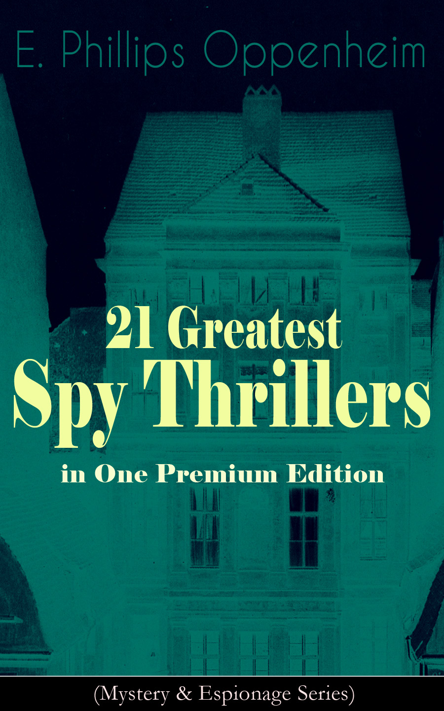21 Greatest Spy Thrillers In One Premium Edition Mystery Espionage Series Oppenheim
