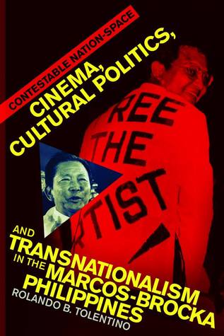 Contestable Nationspace Cinema Cultural Politics And Transnationalism In The Marcosbrocka Philippines 1st Edition Rolando B Tolentino