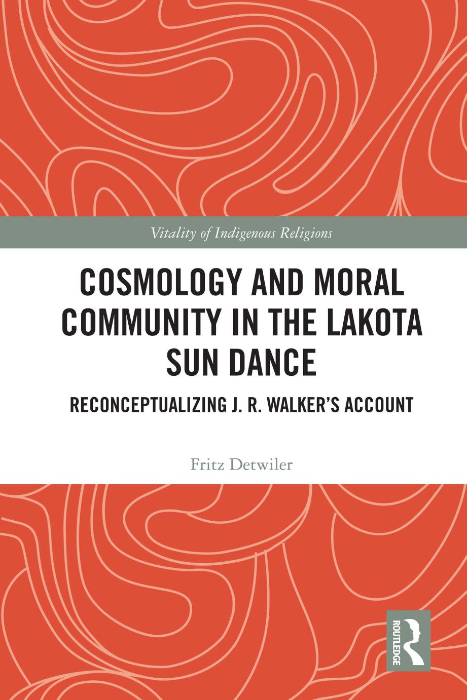 Cosmology And Moral Community In The Lakota Sun Dance Reconceptualizing J R Walkers Account Fritz Detwiler