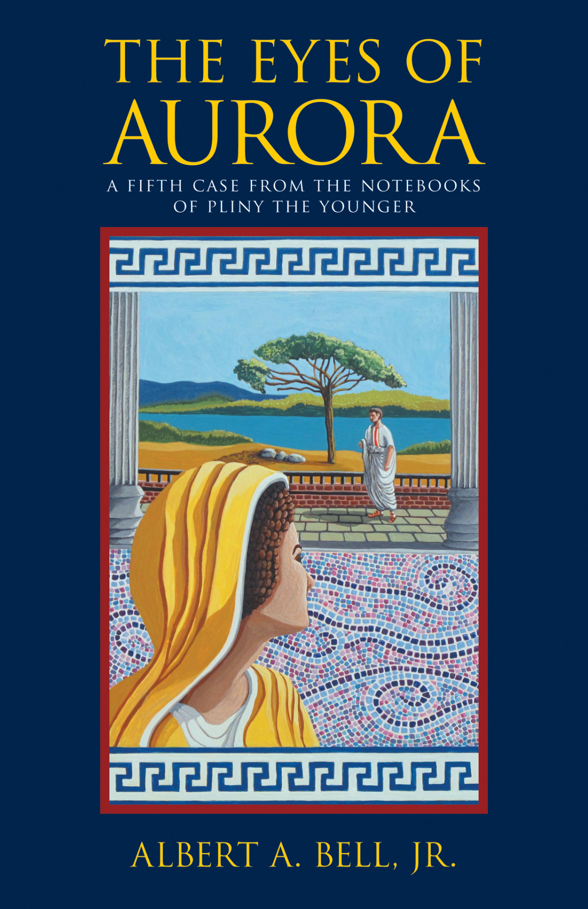 The Eyes Of Aurora A Case From The Notebooks Of Pliny The Younger 5 1st Edition Albert A Bell