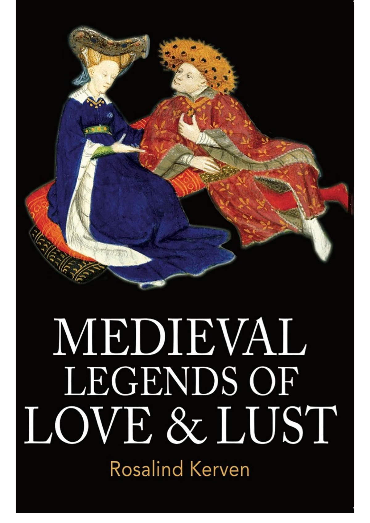 Medieval Legends Of Love And Lust 1st Edition Rosalind Kerven