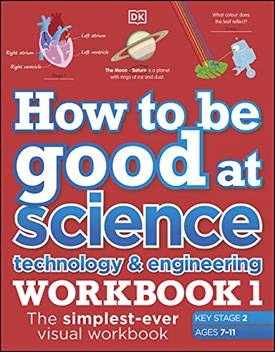 How To Be Good At Science Technology And Engineering Workbook 1 Ages 711 Key Stage 2 Dorling Kindersley