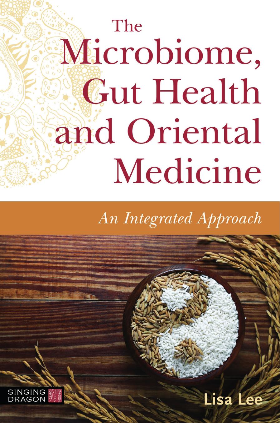 The Microbiome Gut Health And Oriental Medicine An Integrated Approach Lisa Lee