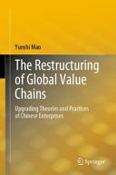 The Restructuring Of Global Value Chains Upgrading Theories And Practices Of Chinese Enterprises Yunshi Mao