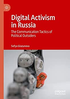 Digital Activism In Russia The Communication Tactics Of Political Outsiders Sofya Glazunova