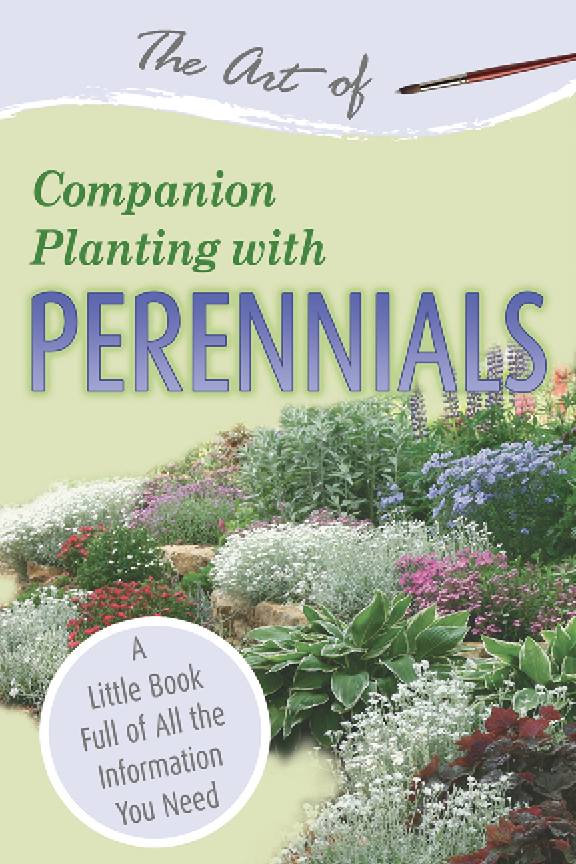 The Art Of Companion Planting With Perennials A Little Book Full Of All The Information You Need Atlantic Publishing Co