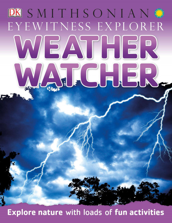 Eyewitness Explorer Weather Watcher Explore Nature With Loads Of Fun Activities Dk Publishing