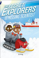 The Secret Explorers And The Missing Scientist Sj King