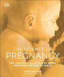 The Science Of Pregnancy The Complete Illustrated Guide From Conception To Birth Dk