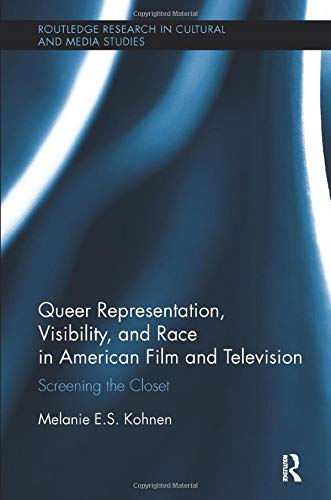 Queer Representation Visibility And Race In American Film And Television Screening The Closet 1st Edition Melanie Kohnen
