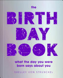 The Birthday Book What The Day You Were Born Says About You Shelley Von Strunckel