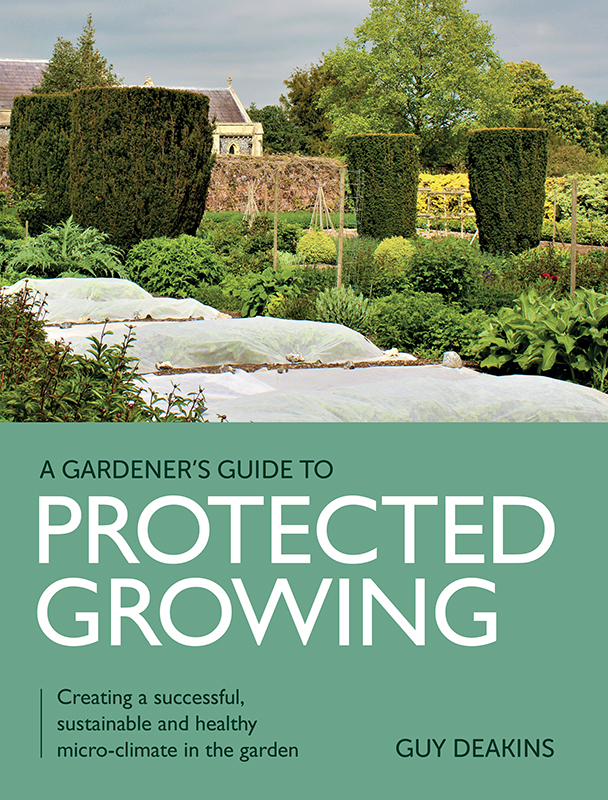 Gardeners Guide To Protected Growing Guy Deakins