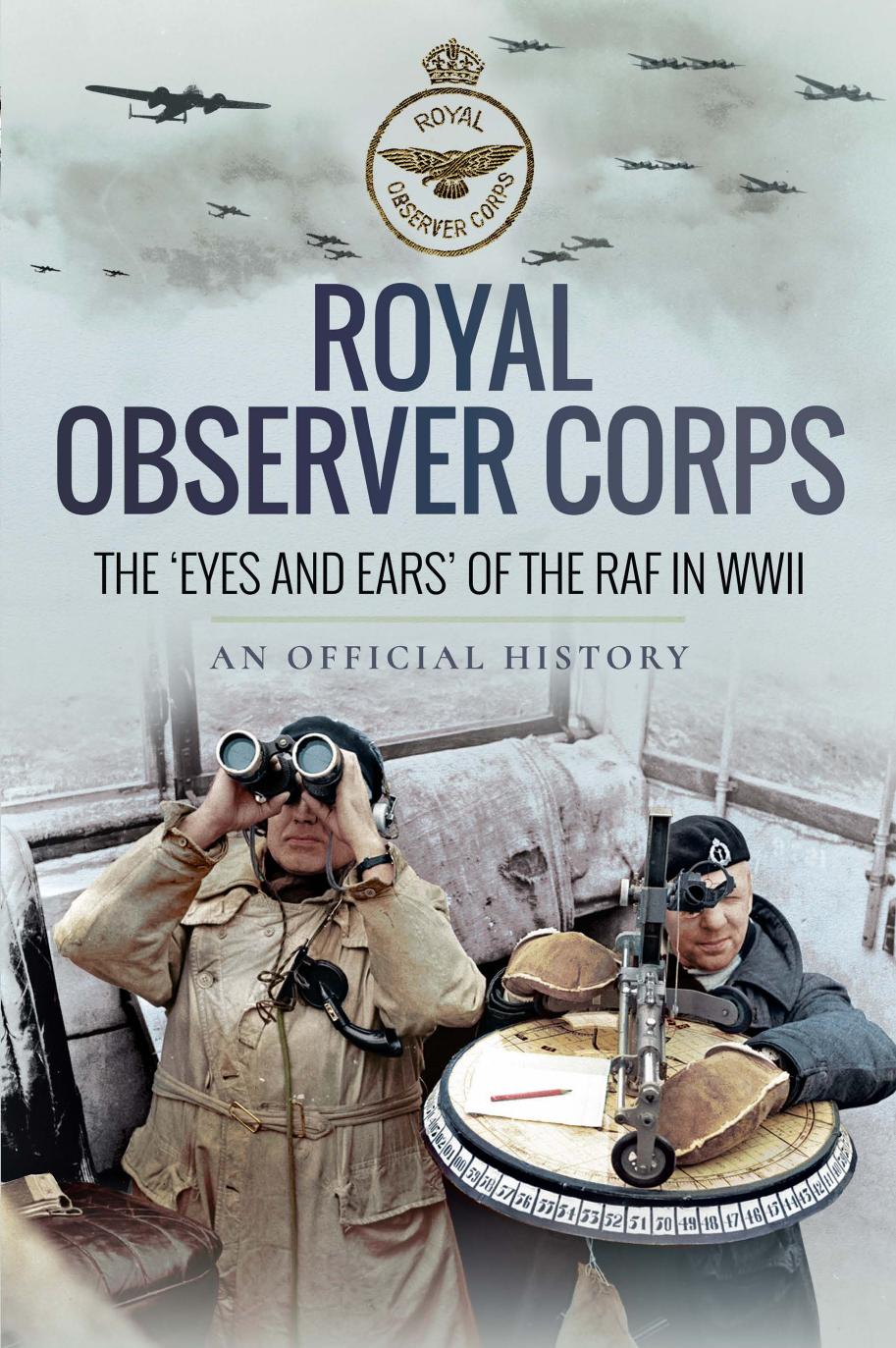 Royal Observer Corps The Eyes And Ears Of The Raf In Wwii 1st Edition Air Ministry Personnel