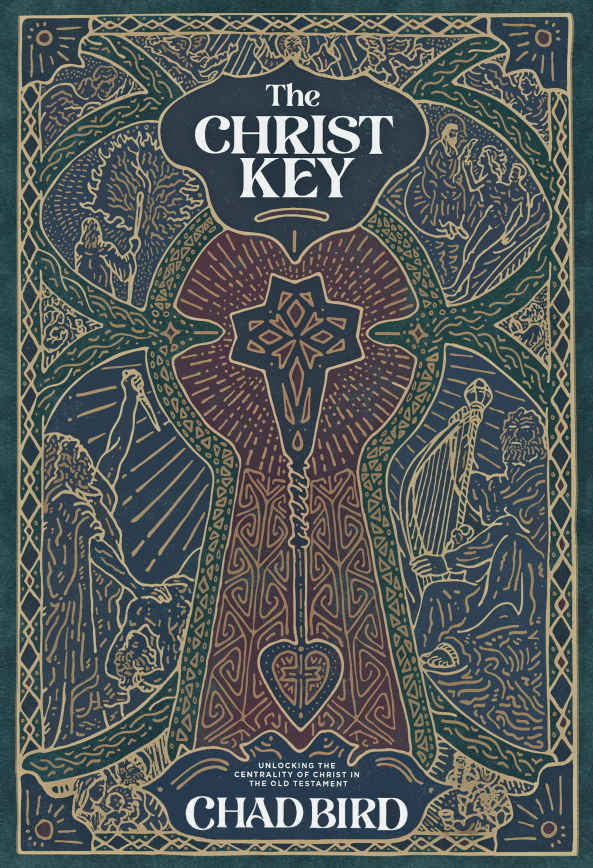 The Christ Key Unlocking The Centrality Of Christ In The Old Testament Bird