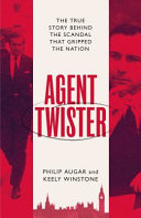 Agent Twister The True Story Behind The Scandal That Gripped The Nation Philip Augar