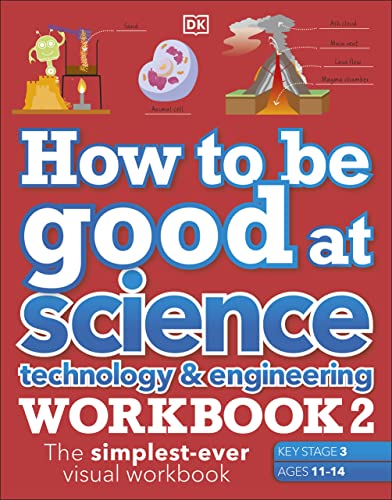 How To Be Good At Science Technology And Engineering Workbook 2 Ages 1114 Key Stage 3 The Simplestever Visual Workbook Christine Stroyan