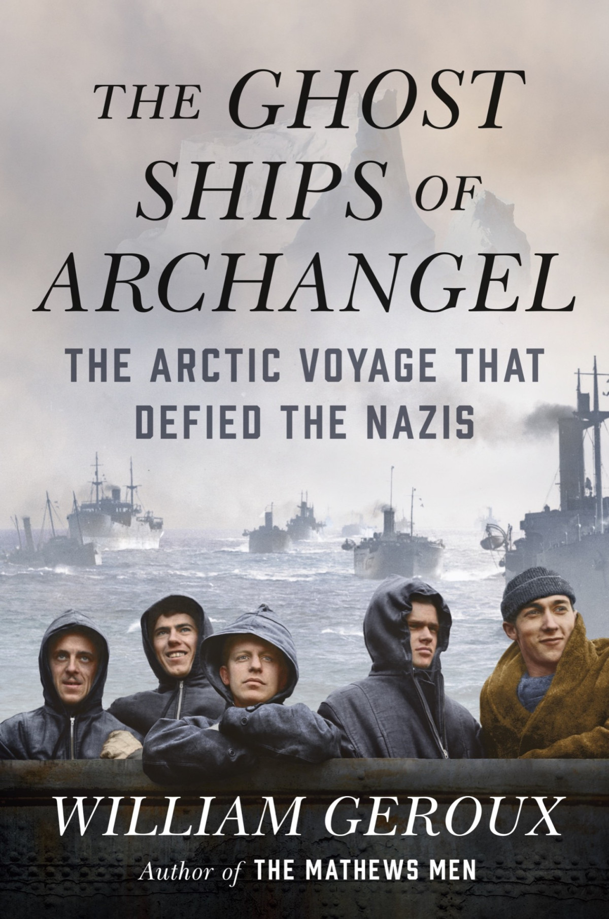 Ghost Ships Of Archangel The Arctic Voyage That Defied The Nazis 9780525557470 Geroux