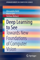 Deep Learning To See Towards New Foundations Of Computer Vision Alessandro Betti