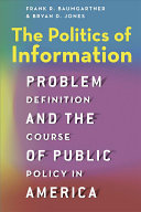 The Politics Of Information Problem Definition And The Course Of Public Policy In America Frank R Baumgartner