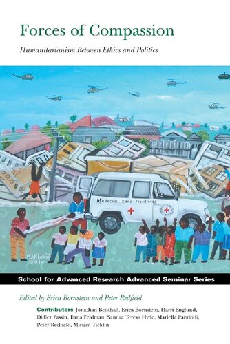 Forces Of Compassion Humanitarianism Between Ethics And Politics Erica Bornstein And Peter Redfield Eds