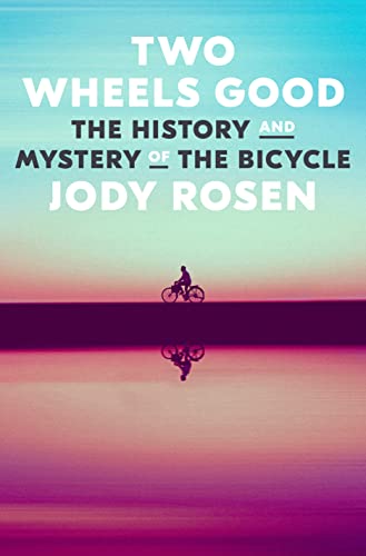 Two Wheels Good The History And Mystery Of The Bicycle Jody Rosen