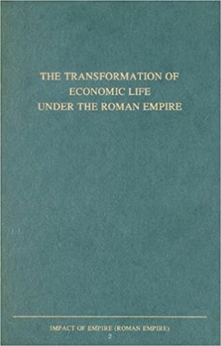 The Transformation Of Economic Life Under The Roman Empire Lukas De Blois