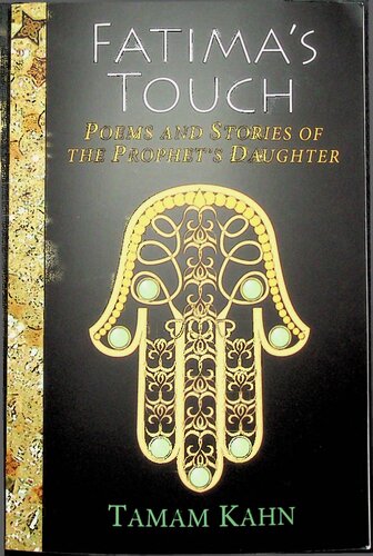 Fatimas Touch Poems And Stories Of The Prophets Daughter Ruhaniat Press 1st Edition Tamam Kahn