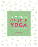 15minute Gentle Yoga Four 15minute Workouts For Energy Balance And Calm 2nd Edition Louise Grime