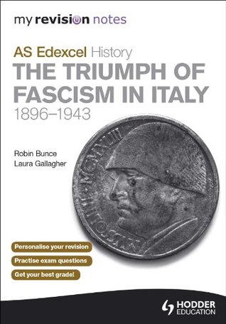 My Revision Notes Edexcel As History The Triumph Of Fascism In Italy 18961943 Robin Bunce Laura Gallagher