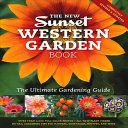 The New Western Garden Book The Ultimate Gardening Guide The Editors Of Sunset