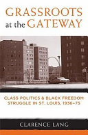 Grassroots At The Gateway Class Politics And Black Freedom Struggle In St Louis 193675 Clarence Lang