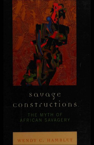Savage Constructions The Myth Of African Savagery Wendy C Hamblet
