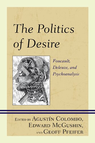 The Politics Of Desire Foucault Deleuze And Psychoanalysis Agustn Colombo