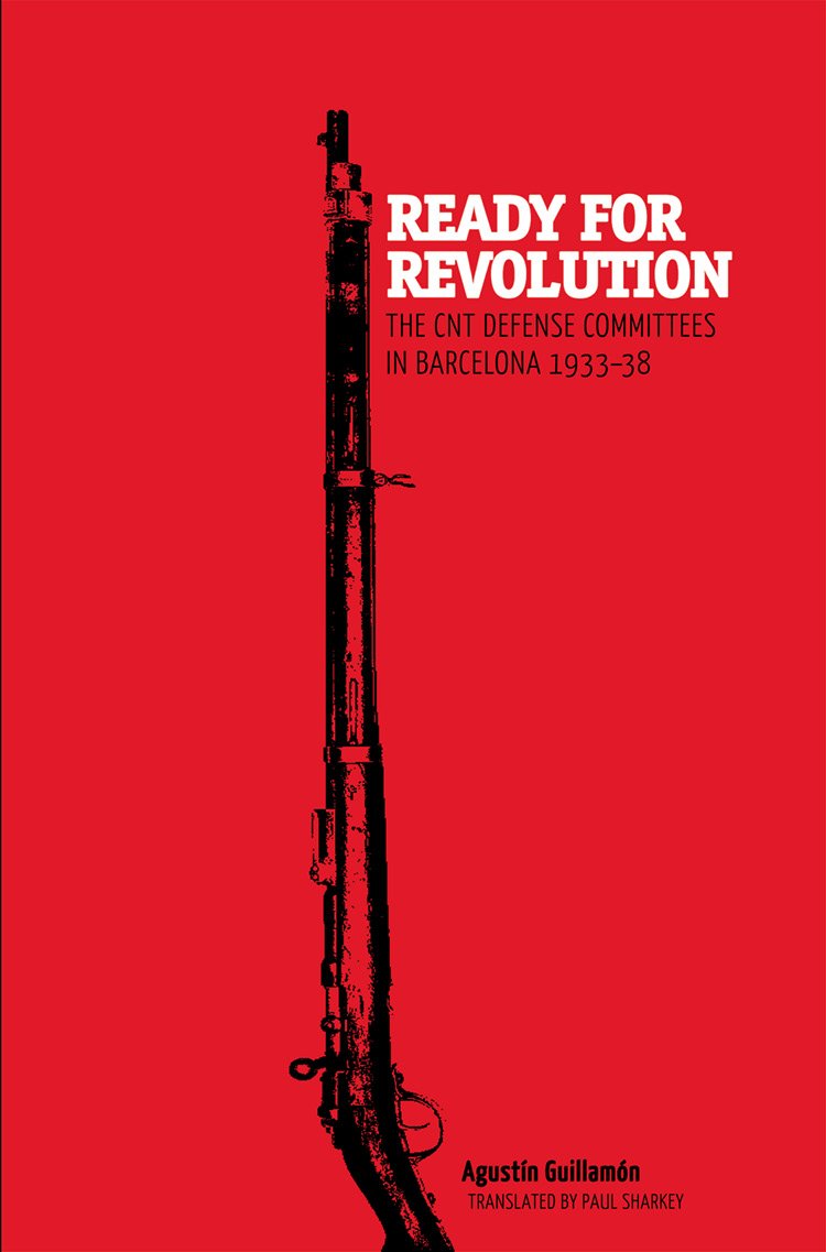 Ready For Revolution The Cnt Defense Committees In Barcelona 19331938 Agustn Guillamn