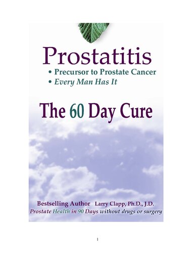 Prostatitis The 60 Day Cure Precursor To Prostate Cancer Every Man Has It Prostate Health In 90 Days Without Drugs Or Surgery Larry Clapp