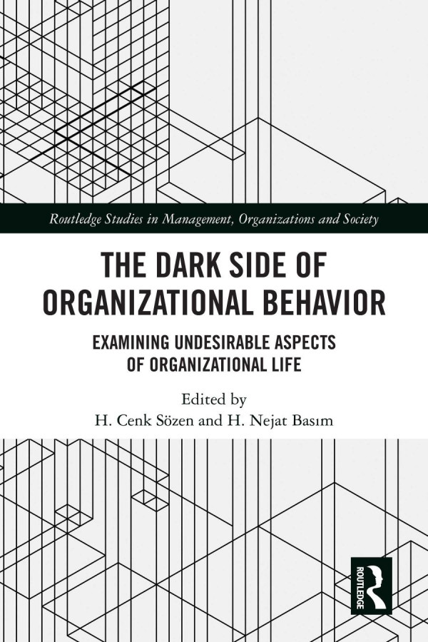 The Dark Side Of Organizational Behavior Examining Undesirable Aspects Of Organizational Life 1st Edition H Cenk Szen