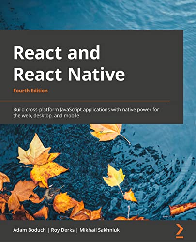 React And React Native Build Crossplatform Javascript Applications With Native Power For The Web Desktop And Mobile 4th Edition Adam Boduch