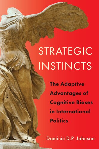 Strategic Instincts The Adaptive Advantages Of Cognitive Biases In International Politics Dominic D P Johnson
