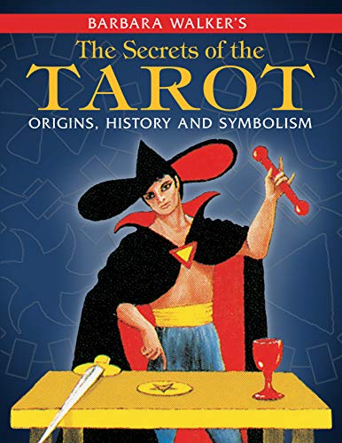 The Secrets Of The Tarot Origins History And Symbolism Barbara G Walker