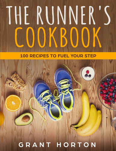 The Runners Cookbook 100 Recipes To Fuel Your Step Grant Horton