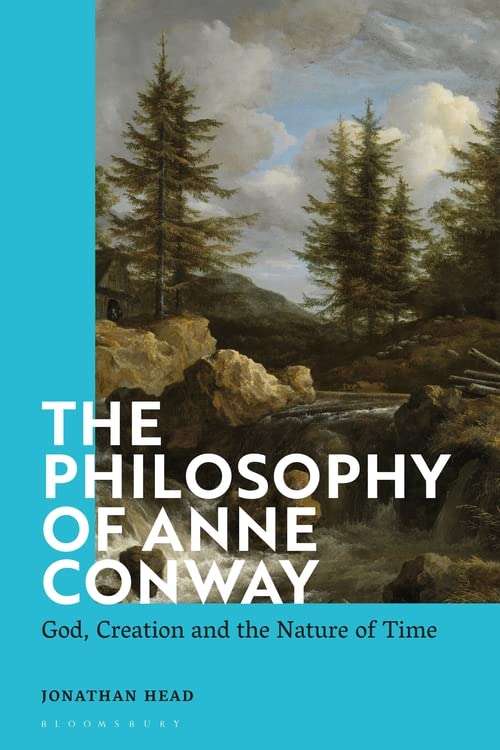 The Philosophy Of Anne Conway God Creation And The Nature Of Time Jonathan Head