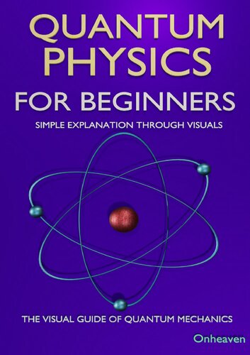 Quantum Physics For Beginners Simple Explanation Through Visuals The Visual Guide Of Quantum Mechanics Onheaven Media