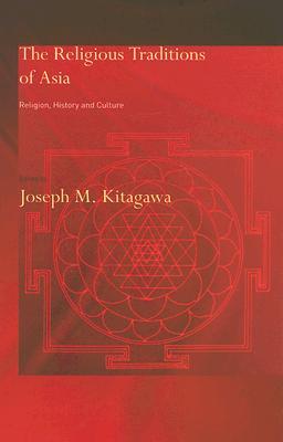 The Religious Traditions Of Asia Religion History And Culture Joseph Mitsuo Kitagawa
