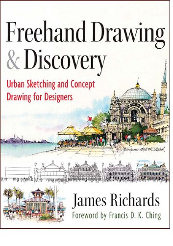 Freehand Drawing And Discovery Urban Sketching And Concept Drawing For Designers 1st Edition James Richards