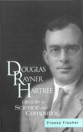 Douglas Rayner Hartree His Life In Science And Computing Charlotte Froese Fischer