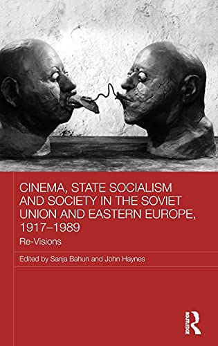 Cinema State Socialism And Society In The Soviet Union And Eastern Europe 19171989 Revisions 1st Edition Sanja Bahun Editor