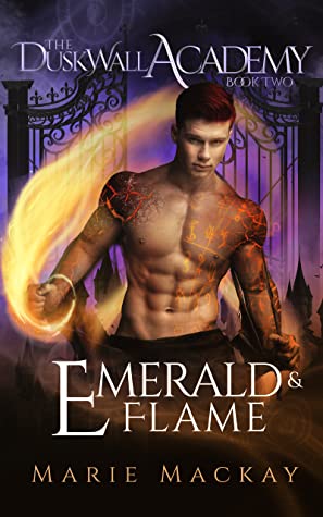 Emerald And Flame Dusk Wall Academy Book Two Marie Mackay
